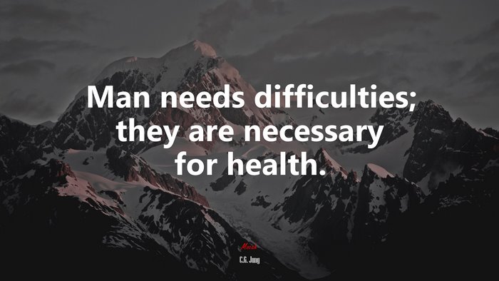Man needs difficulties; they are necessary for health. | C.G. Jung quote