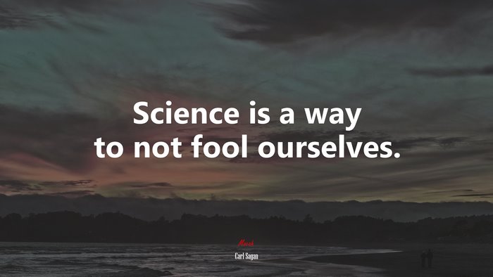 Science is a way to not fool ourselves. | Carl Sagan quote