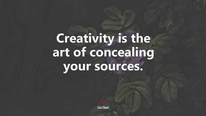Creativity is the art of concealing your sources. | Coco Chanel quote