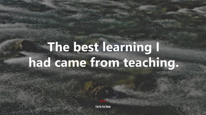 The best learning I had came from teaching. | Corrie ten Boom quote