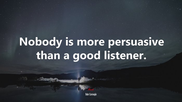 Nobody is more persuasive than a good listener. | Dale Carnegie quote