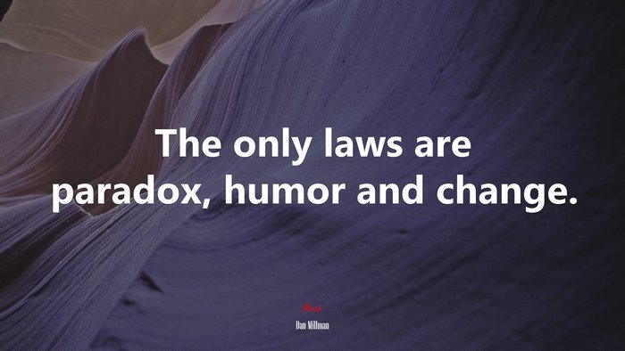 The only laws are paradox, humor and change. | Dan Millman quote