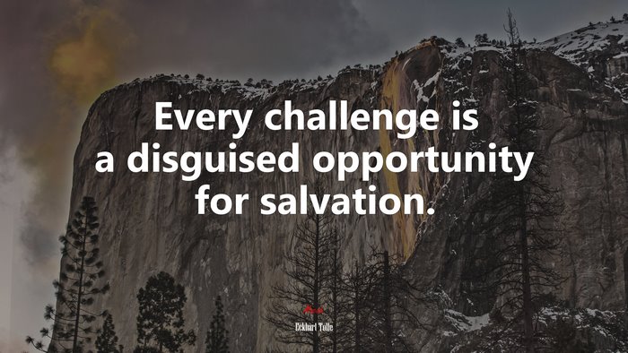 Every challenge is a disguised opportunity for salvation. | Eckhart Tolle quote
