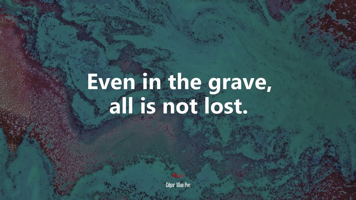 Even in the grave, all is not lost. | Edgar Allan Poe quote
