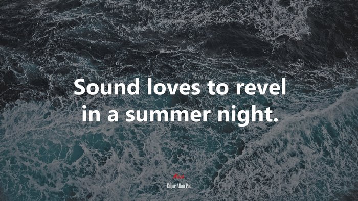 Sound loves to revel in a summer night. | Edgar Allan Poe quote
