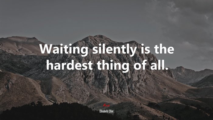 Waiting silently is the hardest thing of all. | Elisabeth Elliot quote