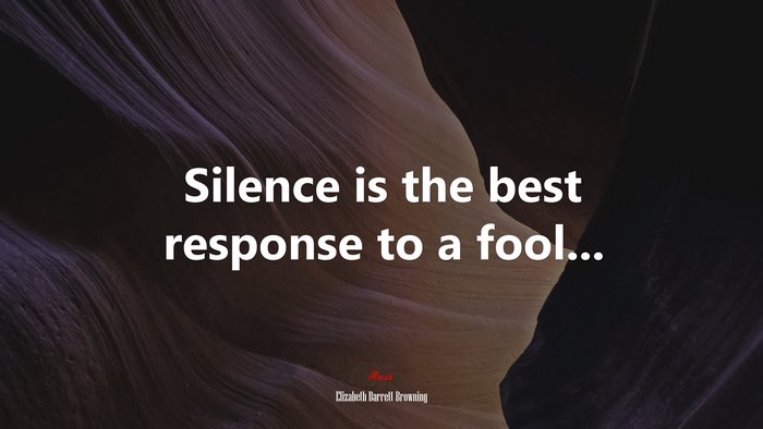 Silence is the best response to a fool... | Elizabeth Barrett Browning quote