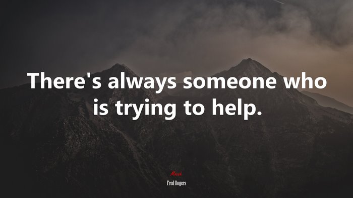 There’s always someone who is trying to help. | Fred Rogers quote