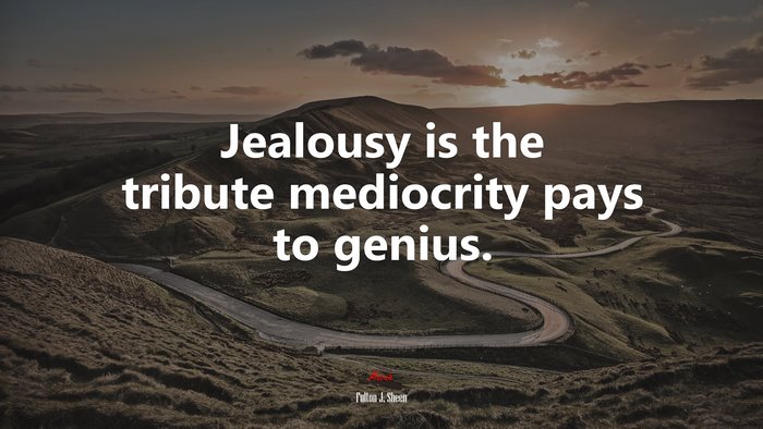 Jealousy is the tribute mediocrity pays to genius. | Fulton J. Sheen quote