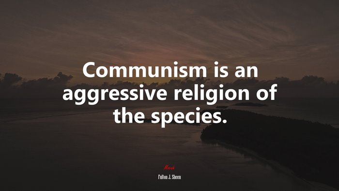 Communism is an aggressive religion of the species. | Fulton J. Sheen quote