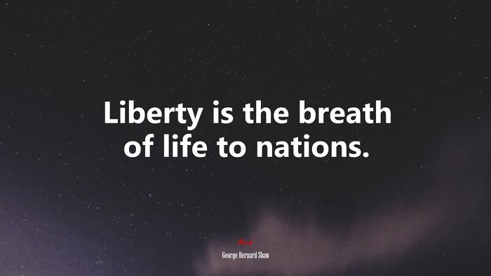 Liberty is the breath of life to nations. | George Bernard Shaw quote