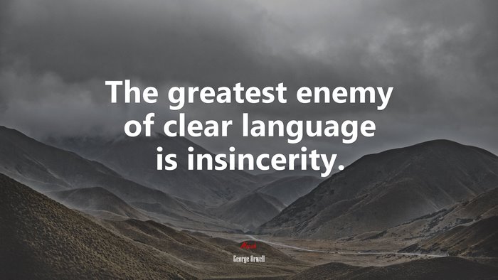 The greatest enemy of clear language is insincerity. | George Orwell quote