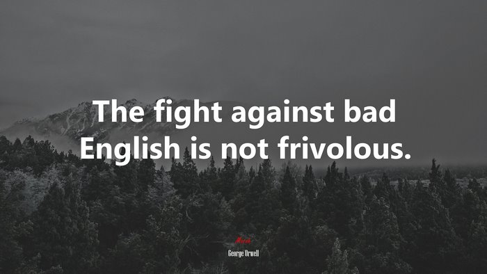 The fight against bad English is not frivolous. | George Orwell quote