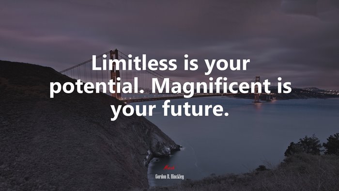 Limitless is your potential. Magnificent is your future. | Gordon B. Hinckley quote
