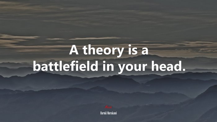 A theory is a battlefield in your head. | Haruki Murakami quote