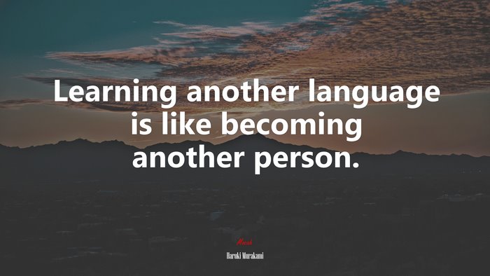 Learning another language is like becoming another person. | Haruki Murakami quote