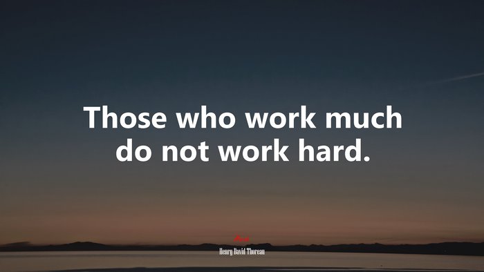 Those who work much do not work hard. | Henry David Thoreau quote