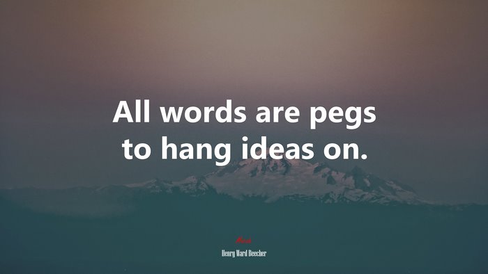 All words are pegs to hang ideas on. | Henry Ward Beecher quote