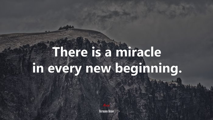 There is a miracle in every new beginning. | Hermann Hesse quote