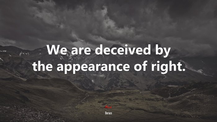 We are deceived by the appearance of right. | Horace quote