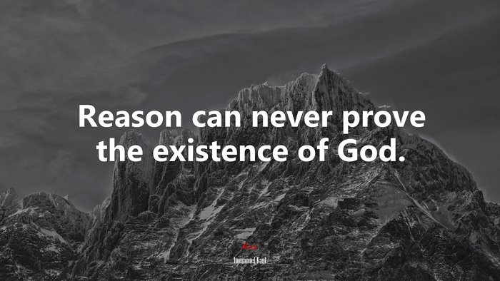Reason can never prove the existence of God. | Immanuel Kant quote
