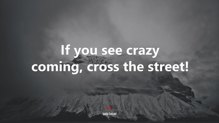 If you see crazy coming, cross the street! | Iyanla Vanzant quote