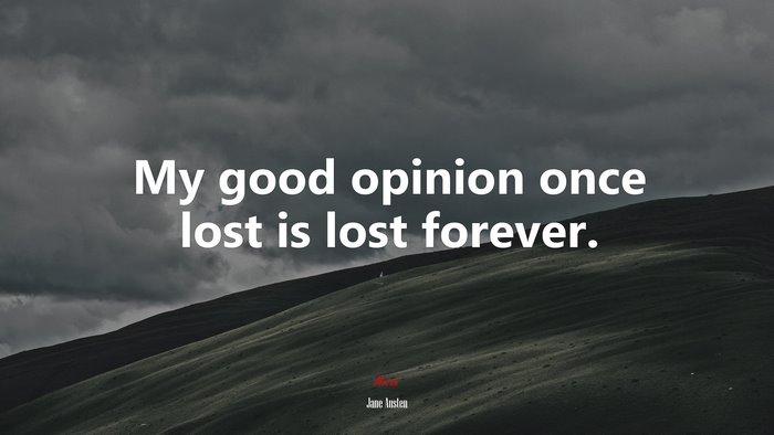 My good opinion once lost is lost forever. | Jane Austen quote