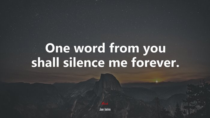 One word from you shall silence me forever. | Jane Austen quote