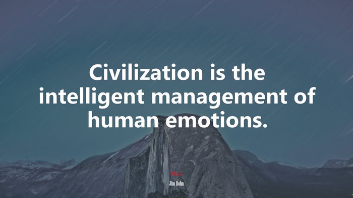 Civilization is the intelligent management of human emotions. | Jim Rohn quote