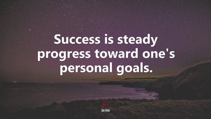 Success is steady progress toward one’s personal goals. | Jim Rohn quote