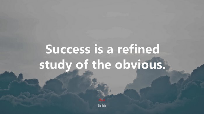 Success is a refined study of the obvious. | Jim Rohn quote