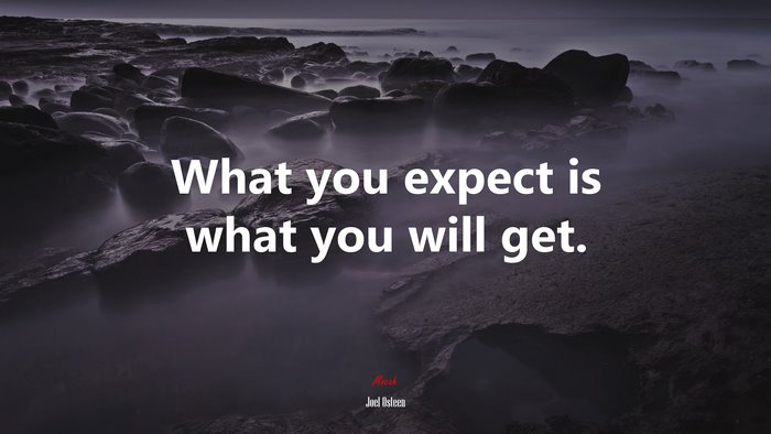 What you expect is what you will get. | Joel Osteen quote