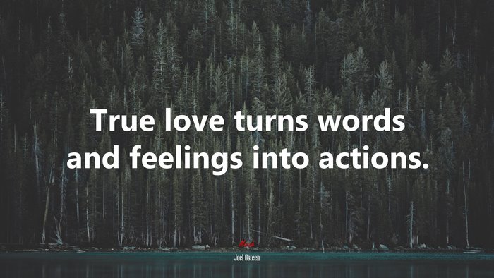 True love turns words and feelings into actions. | Joel Osteen quote