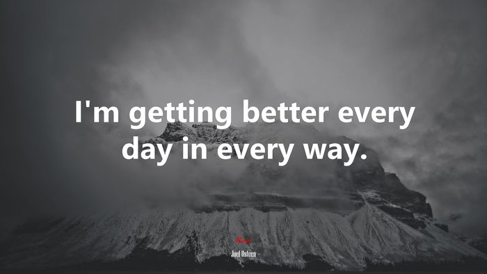 I’m getting better every day in every way. | Joel Osteen quote
