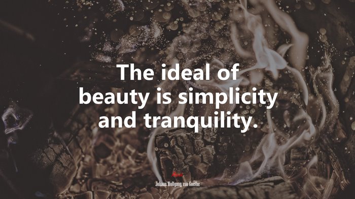The ideal of beauty is simplicity and tranquility. | Johann Wolfgang von Goethe quote