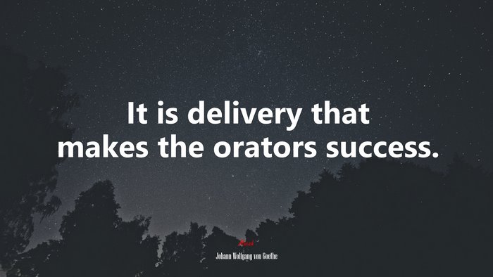 It is delivery that makes the orators success. | Johann Wolfgang von Goethe quote
