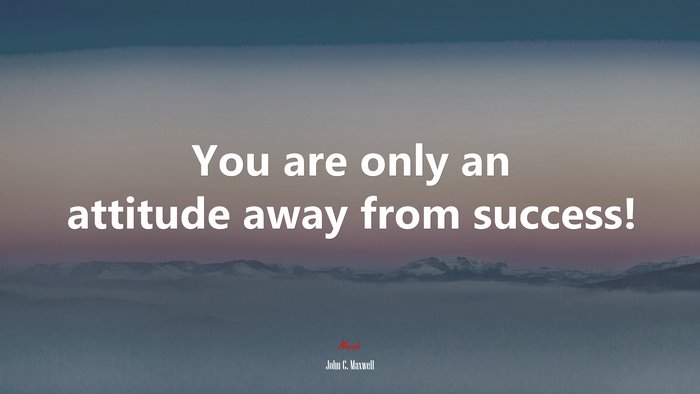 You are only an attitude away from success! | John C. Maxwell quote