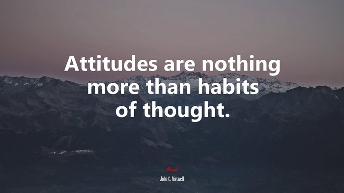 Attitudes are nothing more than habits of thought. | John C. Maxwell quote