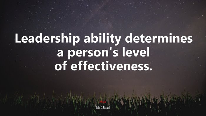 Leadership ability determines a person’s level of effectiveness. | John C. Maxwell quote