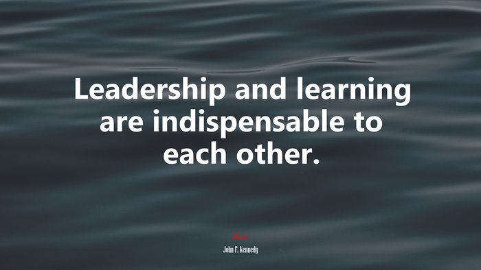 Leadership and learning are indispensable to each other. | John F. Kennedy quote