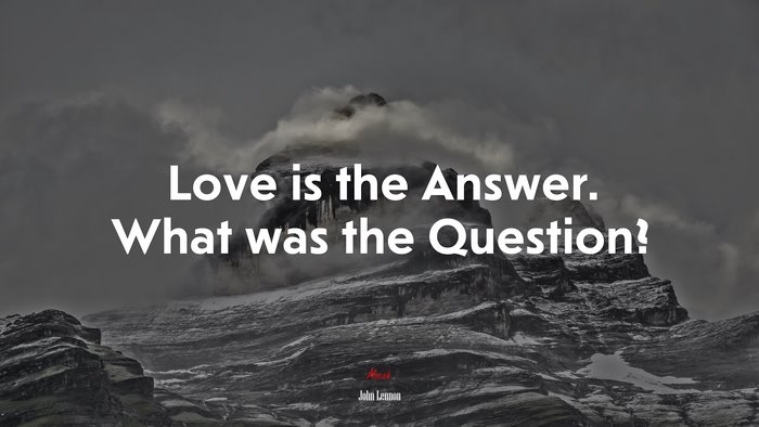 Love is the Answer. What was the Question? | John Lennon quote