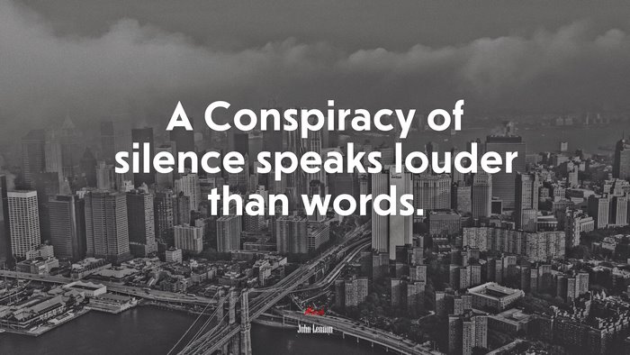 A Conspiracy of silence speaks louder than words. | John Lennon quote