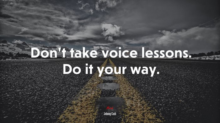 Don’t take voice lessons. Do it your way. | Johnny Cash quote