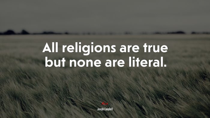 All religions are true but none are literal. | Joseph Campbell quote