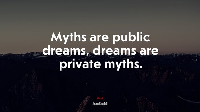 Myths are public dreams, dreams are private myths. | Joseph Campbell quote