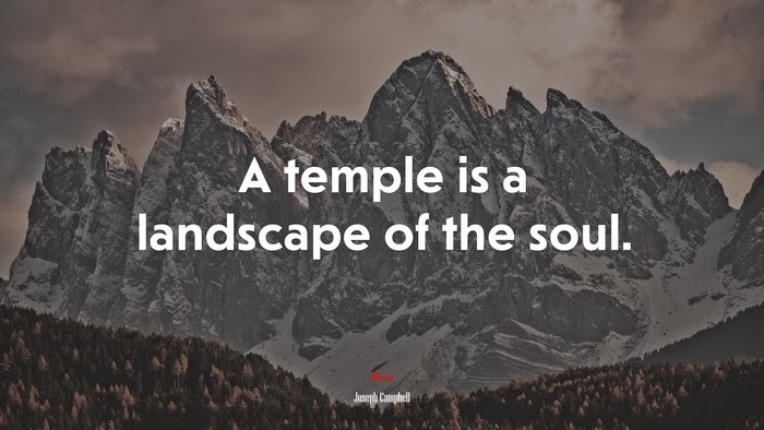 A temple is a landscape of the soul. | Joseph Campbell quote