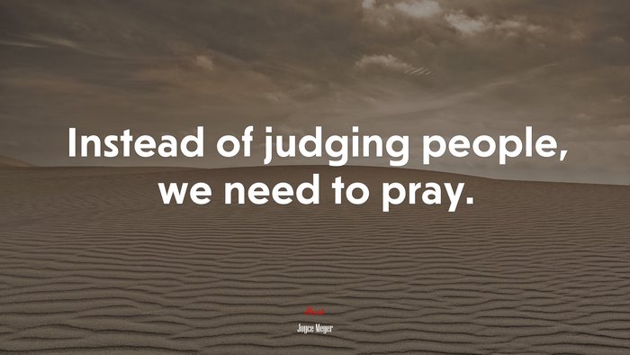Instead of judging people, we need to pray. | Joyce Meyer quote