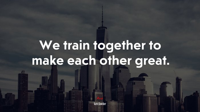 We train together to make each other great. | Kara Goucher quote
