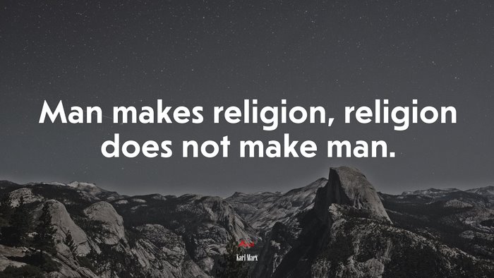 Man makes religion, religion does not make man. | Karl Marx quote