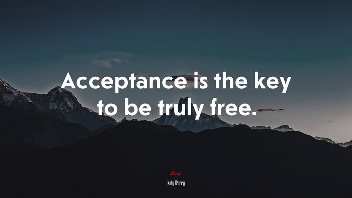 Acceptance is the key to be truly free. | Katy Perry quote